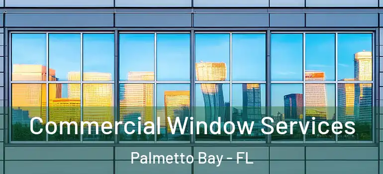  Commercial Window Services Palmetto Bay - FL