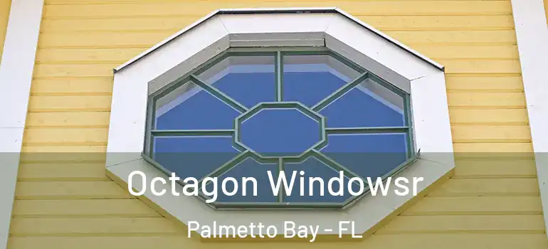  Octagon Windowsr Palmetto Bay - FL
