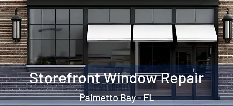  Storefront Window Repair Palmetto Bay - FL
