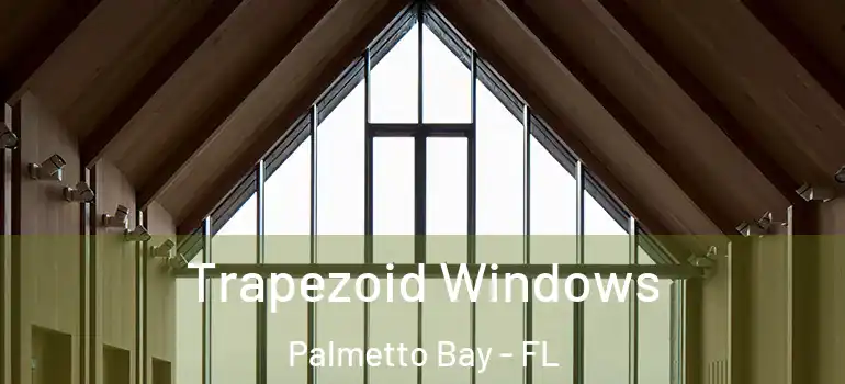  Trapezoid Windows Palmetto Bay - FL