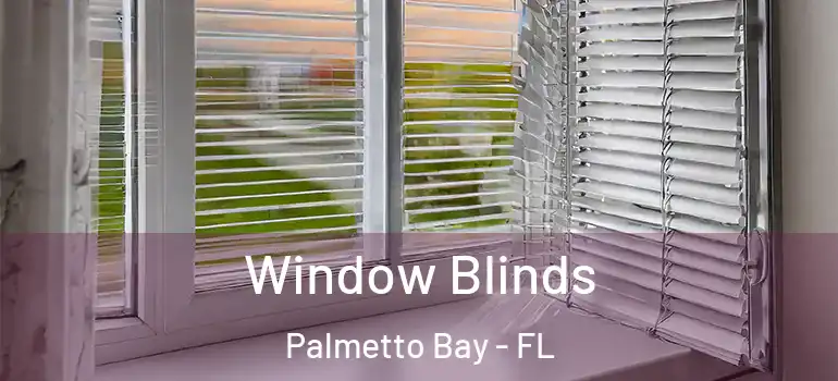  Window Blinds Palmetto Bay - FL